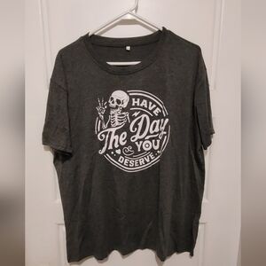 "Have the day you deserve" tshirt. Size 2XL. Grey